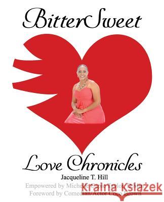 BitterSweet Love Chronicles: The Good, Bad, and Uhm...of Love Hill, Jacqueline T. 9781985652743 Createspace Independent Publishing Platform - książka