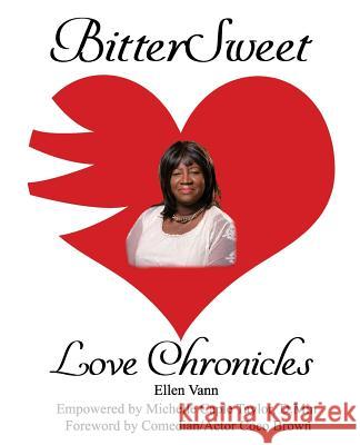 BitterSweet Love Chronicles: The Good, Bad, and Uhm...of Love Vann, Ellen 9781985652798 Createspace Independent Publishing Platform - książka