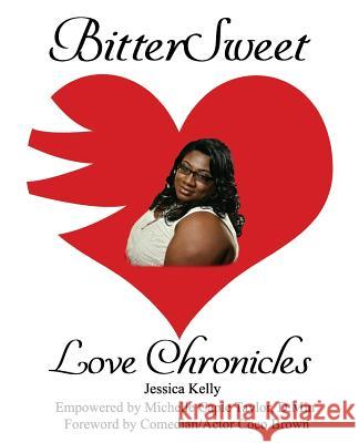 BitterSweet Love Chronicles: The Good, Bad, and Uhm...of Love Kelley, Jessica 9781985653207 Createspace Independent Publishing Platform - książka