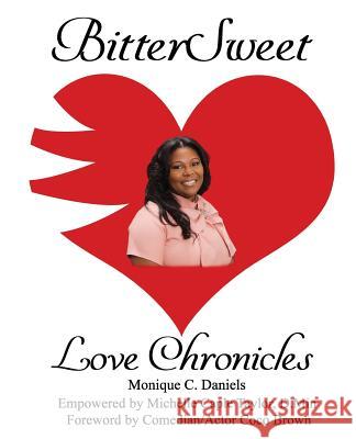 BitterSweet Love Chronicles: The Good, Bad, and Uhm...of Love Daniels, Monique C. 9781985653276 Createspace Independent Publishing Platform - książka