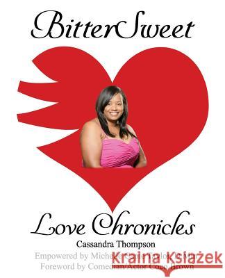 BitterSweet Love Chronicles: The Good, Bad, and Uhm...of Love Thompson, Cassandra L. 9781985653306 Createspace Independent Publishing Platform - książka