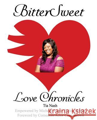 BitterSweet Love Chronicles: The Good, Bad, and Uhm...of Love Nash, Tia 9781985653368 Createspace Independent Publishing Platform - książka