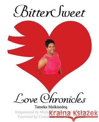 BitterSweet Love Chronicles: The Good, Bad, and Uhm...of Love Malkisedeq, Tameka 9781985654594 Createspace Independent Publishing Platform - książka
