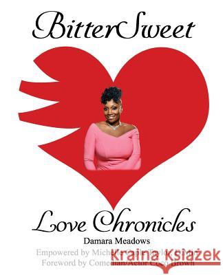 BitterSweet Love Chronicles: The Good, Bad, and Uhm...of Love Meadows, Damara 9781985655201 Createspace Independent Publishing Platform - książka