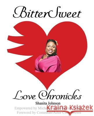 BitterSweet Love Chronicles: The Good, the Bad, and Uhm...of Love Johnson, Shanita 9781985653788 Createspace Independent Publishing Platform - książka