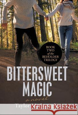 Bittersweet Magic: Book Two of the Beholder Trilogy Taylor McConaghy 9781532074004 iUniverse - książka