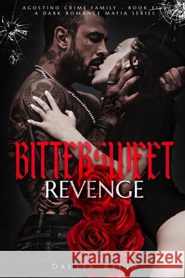 Bittersweet Revenge: Agostino Crime Family Book Five Dahlia Reign 9781966203124 Dahlia Reign, LLC - książka