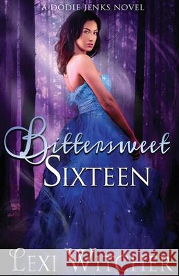 Bittersweet Sixteen Lexi Witcher 9781495960680 Createspace - książka