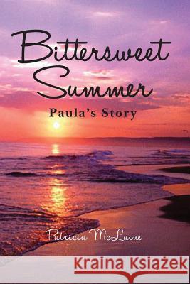 Bittersweet Summer: Paula's Story Patricia McLaine 9781453751053 Createspace - książka