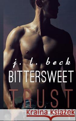 Bittersweet Trust J. L. Beck 9781503157835 Createspace - książka