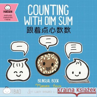Bitty Bao Counting with Dim Sum: A Bilingual Book in English and Mandarin with Simplified Characters and Pinyin Lacey Benard Lulu Cheng Lacey Benard 9781958833186 Bitty Bao - książka