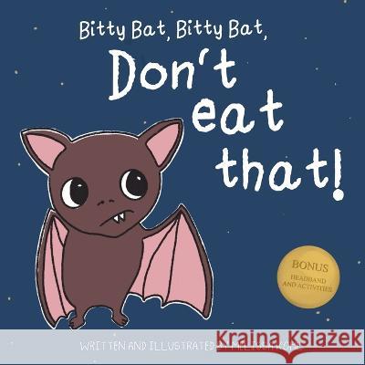 Bitty Bat, Bitty Bat, Don\'t Eat That! Melissa Kohl 9781960618009 Melissa Kohl - książka