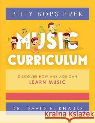BITTY BOPS PreK Music Curriculum: Book 1: INFANTS / Book 2: TODDLERS / Book 3: PRESCHOOLERS David E. Knauss 9781955820004 Music Excellence Publishing - książka