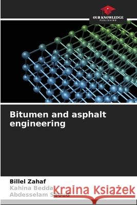 Bitumen and asphalt engineering ZAHAF, Billel, BEDDA, Kahina, SAOUD, Abdesselam 9786207644988 Our Knowledge Publishing - książka