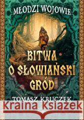 Bitwa o słowiański gród Tomasz Kruczek 9788367867788 Replika - książka