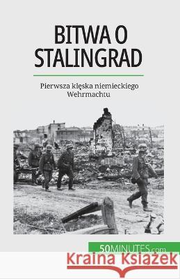 Bitwa o Stalingrad: Pierwsza klęska niemieckiego Wehrmachtu Jeremy Rocteur   9782808671446 5minutes.com (Pl) - książka