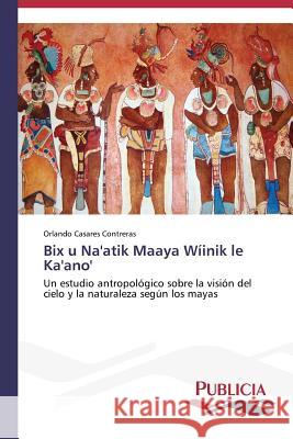Bix u Na'atik Maaya Wíinik le Ka'ano' Casares Contreras Orlando 9783639554847 Publicia - książka
