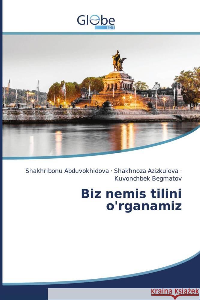 Biz nemis tilini o'rganamiz Abduvokhidova, Shakhribonu, Azizkulova, Shakhnoza, Begmatov, Kuvonchbek 9786202487122 GlobeEdit - książka