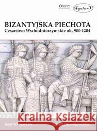 Bizantyjski piechur. Cesarstwo Wschodniorzymskie o Dawson Timothy 9788365855671 Napoleon V - książka