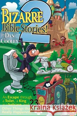 Bizarre Bible Stories 2: An Escape Through a Toilet, a King in a Suitcase, and 23 Other Things That Really Happened! Dan Cooley 9781666758436 Resource Publications (CA) - książka