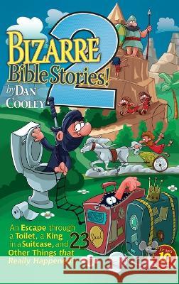 Bizarre Bible Stories 2: An Escape Through a Toilet, a King in a Suitcase, and 23 Other Things That Really Happened! Dan Cooley 9781666758443 Resource Publications (CA) - książka