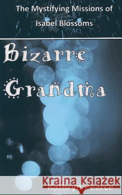 Bizarre Grandma Kathryn Pearce 9781511731010 Createspace - książka