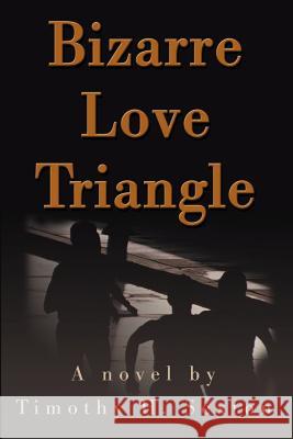 Bizarre Love Triangle Timothy H. Sexton 9780595158386 Writers Club Press - książka