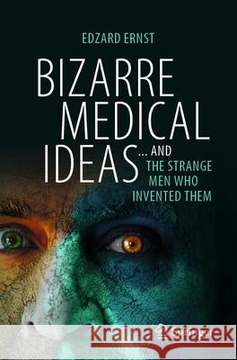 Bizarre Medical Ideas: ... and the Strange Men Who Invented Them Edzard Ernst 9783031551017 Springer - książka