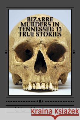 Bizarre Murders in Tennessee: 13 True Stories CL Gammon 9781540673855 Createspace Independent Publishing Platform - książka
