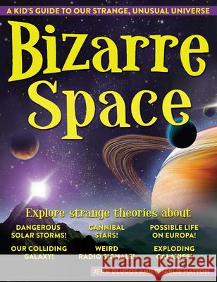 Bizarre Space: A Kid's Guide to Our Strange, Unusual Universe Jenn Dlugos Charlie Hatton 9781618216892 Prufrock Press - książka