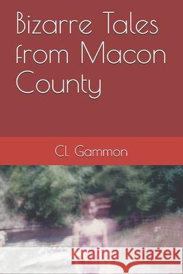Bizarre Tales from Macon County CL Gammon 9781675706442 Independently Published - książka
