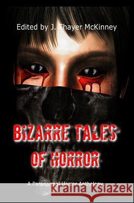 Bizarre Tales of Horror: A Paranormal Horror Anthology J. Thayer McKinney 9780692540411 Cedar Loft Publishing - książka