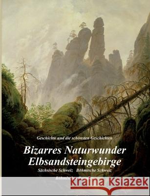 Bizarres Naturwunder Elbsandsteingebirge: Sächsische Schweiz Böhmische Schweiz Böhmisches Paradies Metzner, Ulrich 9783347128064 Tredition Gmbh - książka