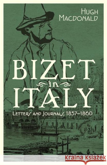 Bizet in Italy: Letters and Journals, 1857-1860 Hugh MacDonald 9781783275809 Boydell Press - książka
