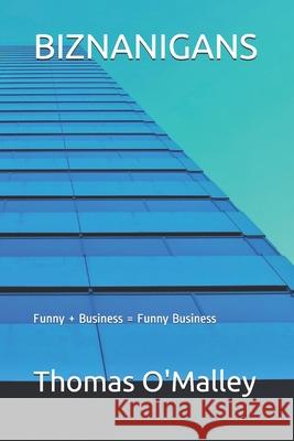 Biznanigans: Funny + Business = Funny Business Gabrielle Partyka Thomas O'Malley 9781647861124 ISBN Services - książka