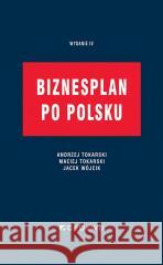 Biznesplan po polsku w.4 Andrzej Tokarski, Maciej Tokarski, Jacek Wójcik 9788381026598 CeDeWu - książka