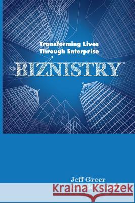 Biznistry: Transforming Lives Through Enterprise Chuck Proudfit Jeff Greer 9780615938820 P5 Publications - książka