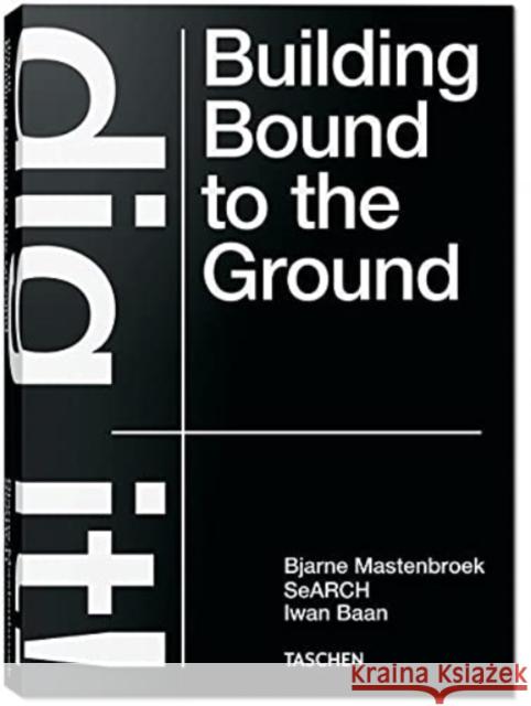 Bjarne Mastenbroek. Dig it! Building Bound to the Ground Bjarne Mastenbroek 9783836578172 Taschen GmbH - książka