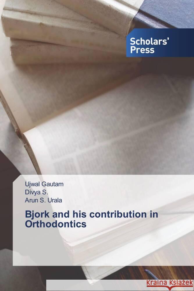 Bjork and his contribution in Orthodontics Gautam, Ujwal, S., Divya, Urala, Arun S. 9786138960478 Scholar's Press - książka