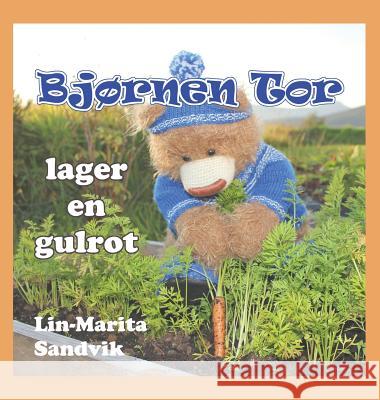 Bjørnen Tor lager en gulrot Sandvik, Lin-Marita 9788293471998 Lin-Marita Sandvik - książka