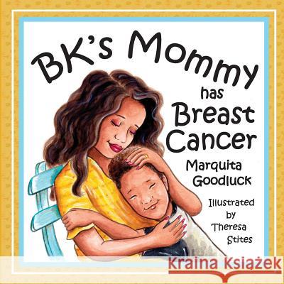 BK's Mommy has Breast Cancer Marquita Goodluck, Theresa Stites 9780692195802 Marquita Goodluck Publishing - książka