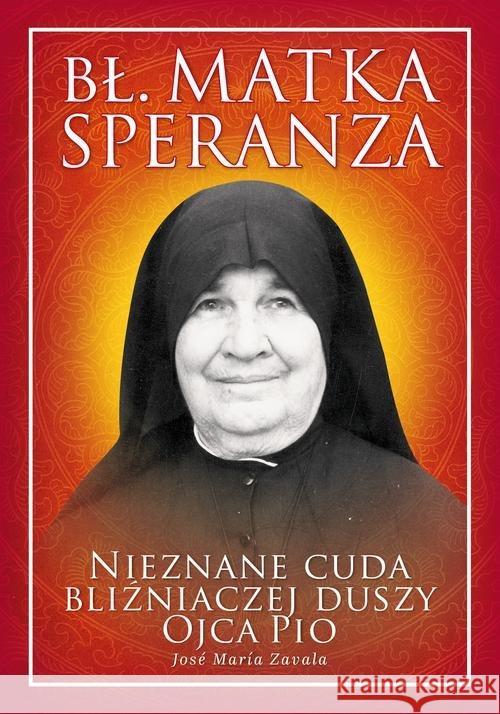 Bł. Matka Speranza. Nieznane cuda... Zavala Jose Maria 9788366560253 Rafael - książka