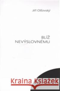 Blíž nevýslovnému JiÅ™Ã­ OlÅ¡ovskÃ½ 9788072295241 PetrklÃ­Ä - książka