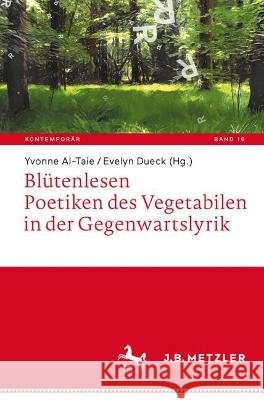 Bl?tenlesen. Poetiken Des Vegetabilen in Der Gegenwartslyrik Yvonne Al-Taie Evelyn Dueck 9783662677070 J.B. Metzler - książka