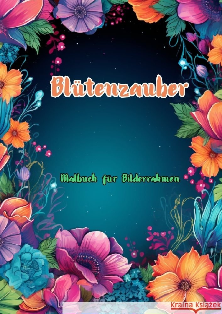 Bl?tenzauber: Malbuch f?r Bilderrahmen Maxi Pinselzauber 9783384165466 Tredition Gmbh - książka