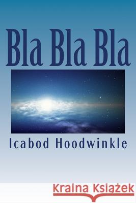 Bla Bla Bla Icabod Hoodwinkle 9781514735015 Createspace - książka