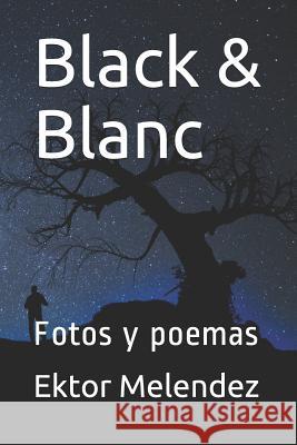Black & Blanc: Fotos Y Poemas Ektor Melendez 9781983073618 Independently Published - książka
