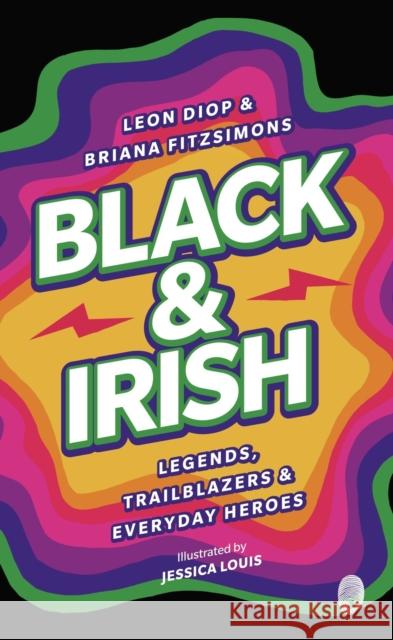 Black & Irish: Legends, Trailblazers & Everyday Heroes  9781915071231 Little Island - książka