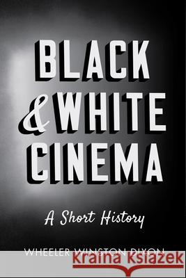 Black & White Cinema: A Short History Wheeler W. Dixon 9780813572413 Rutgers University Press - książka