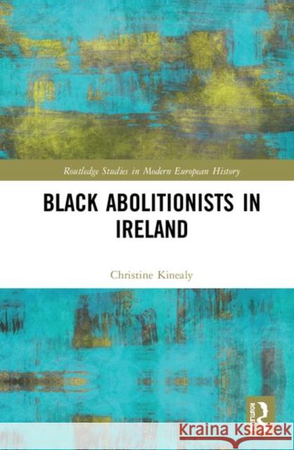 Black Abolitionists in Ireland Christine Kinealy 9780367225339 Routledge - książka